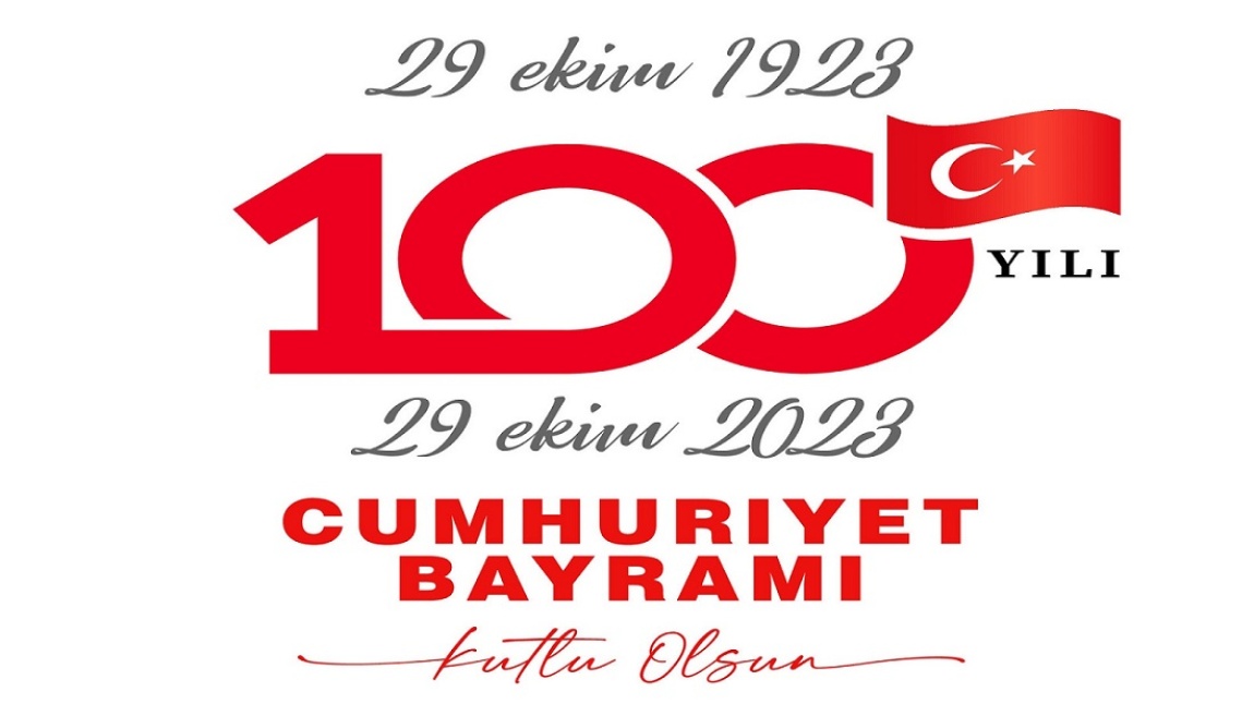 Cumhuriyetimizin 100. Yılı ve 29 Ekim Cumhuriyet Bayramımız Kutlu Olsun